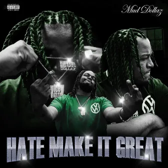 Hate make it great by Mud Dollaz