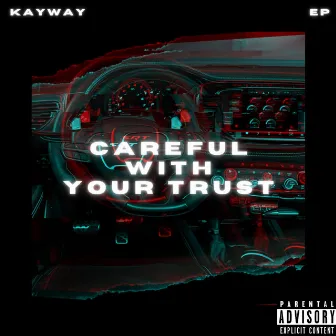 CAREFUL WITH YOUR TRUST by Kayway