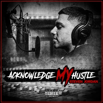 Acknowledge My Hustle by Steven Jordan