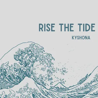 Rise the Tide by Kyshona