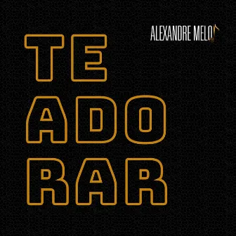 Te Adorar by Alexandre Melo