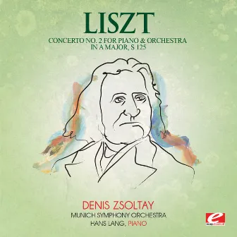 Liszt: Concerto No. 2 for Piano and Orchestra in A Major, S. 125 (Digitally Remastered) by Hans Lang