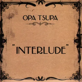 Interlude by Opa Tsupa