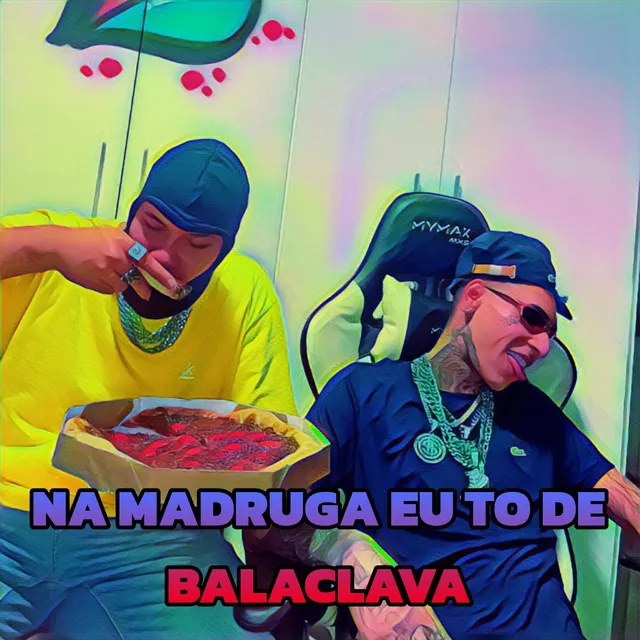 Na Madruga Eu To de Balaclava