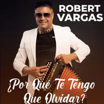 ¿Por Qué Te Tengo Que Olvidar? by Robert Vargas