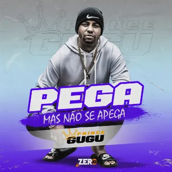 Pega Mas Não Se Apega by Prince Gugu