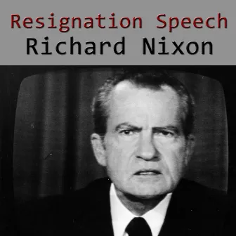 Resignation Speech by Richard Nixon