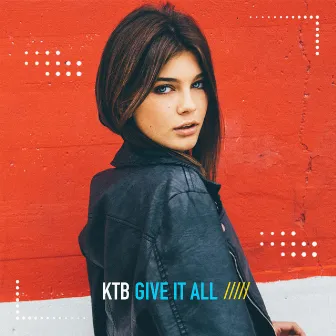 Give It All by KTB