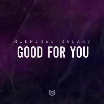 Good For You by Midnight Galaxy