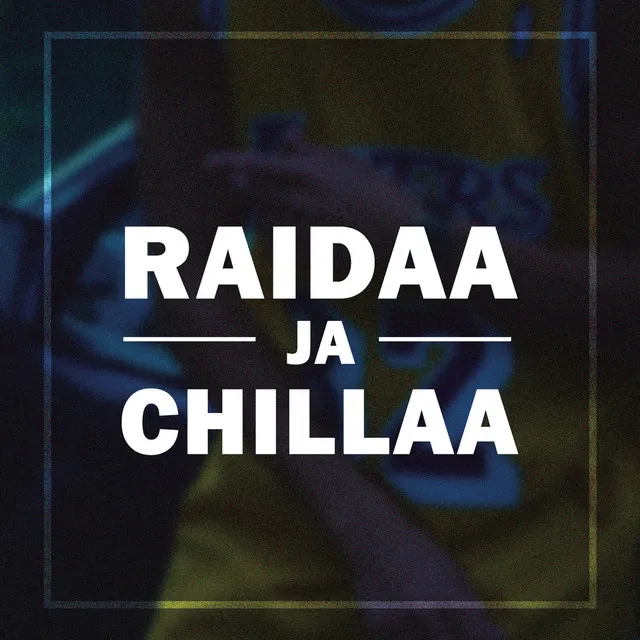 Raidaa ja chillaa