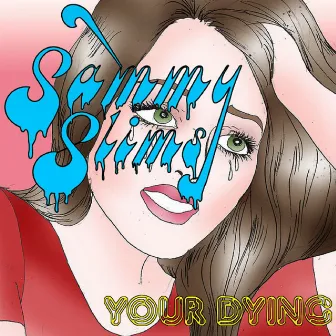 Your Dying by Sammy Slims