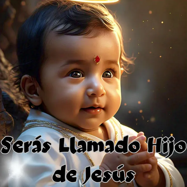 Serás Llamado Hijo de Jesús