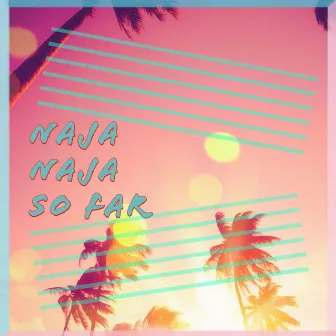 So Far by Naja Naja