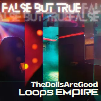 False But True by Loops Empire