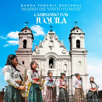 Caminando por Juquila by Banda Femenil Regional 