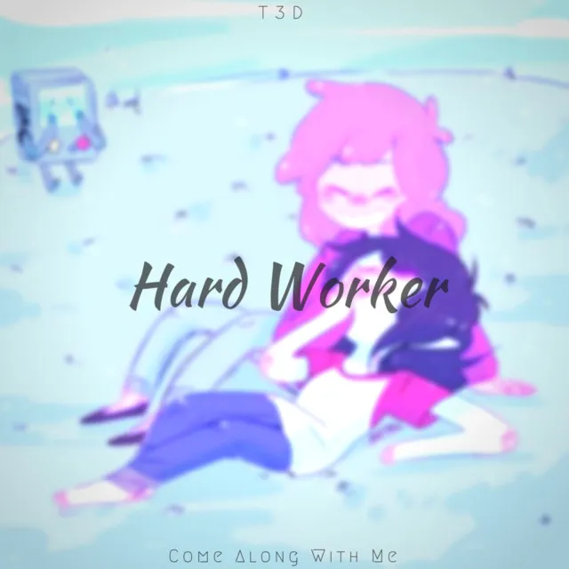 Hard Worker: Come Along With Me