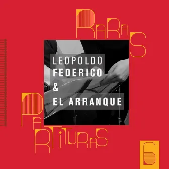 Raras Partituras 6: Leopoldo Federico & El Arranque by Orquesta El Arranque