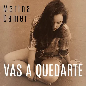 Vas a quedarte by Marina Damer