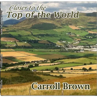 Closer to the Top of the World by Carroll Brown