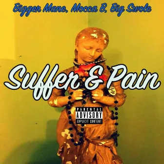 Suffer and Pain (with Mocca B & Big Swole) by Bigger Mane