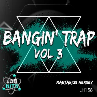 Bangin' Trap, Vol. 3 by Martarius Hersey