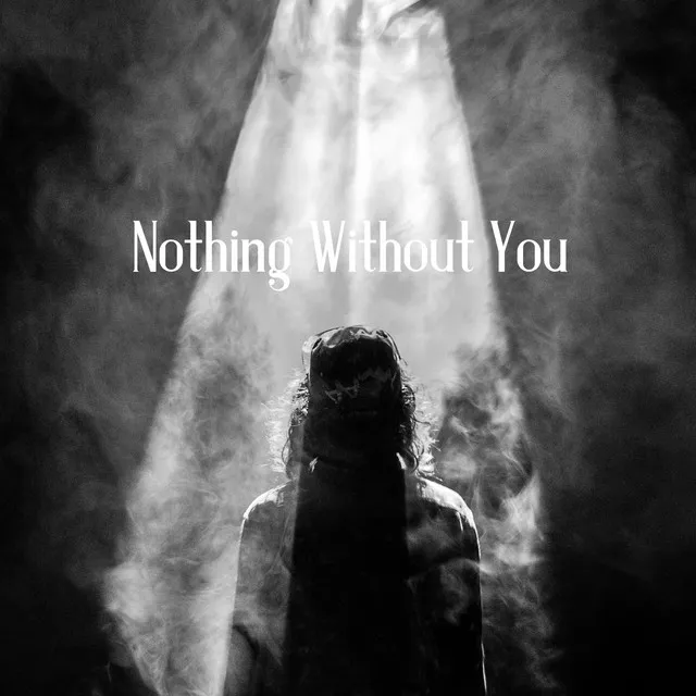 Nothing Without You