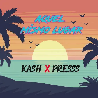 Aquel Mismo Lugar by Kash