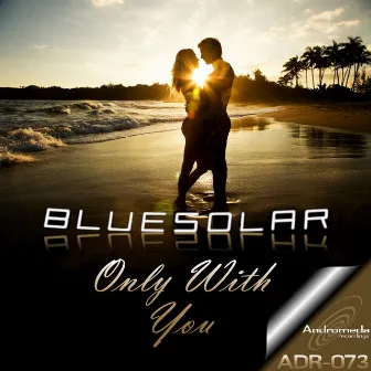 Only With You by Bluesolar