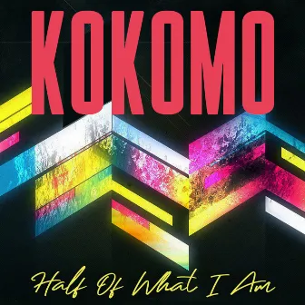 Half of What I Am by Kokomo