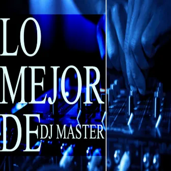 Lo Mejor de DJ Master by DJ Master