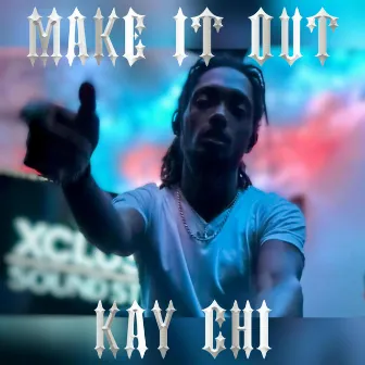 Make It Out by Kay Chi