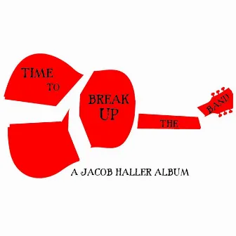 Time to Break Up the Band by Jacob Haller