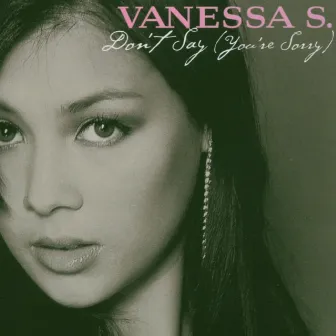 Don't Say (You're Sorry) by Vanessa S.