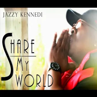 Share My World by Jazzy Kennedi