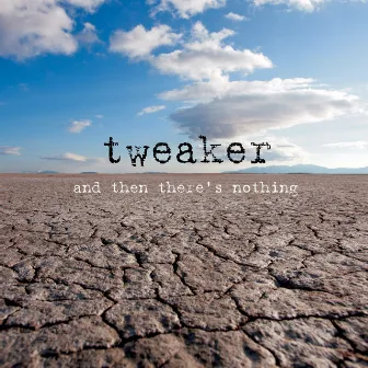 And Then There's Nothing by Tweaker