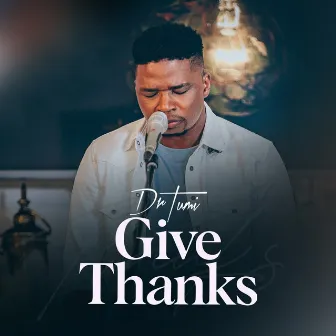 Give Thanks by Dr Tumi