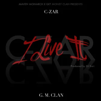 I Live It by C-ZAR of G.M.Clan