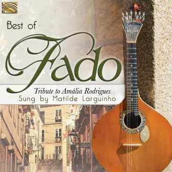 Best of Fado: Tribute to Amália Rodrigues by Matilde Larguinho