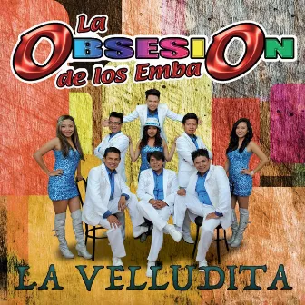 La Velludita by La Obsesion De Los Emba