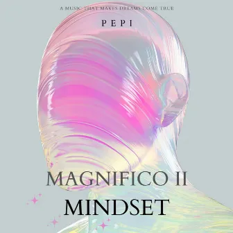 Magnifico II Mindset by Pepi