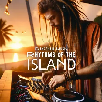 Rhythms of the Island: Dancehall Music, Reggae, Roots & Riddims by DJ Laid-Back Islander