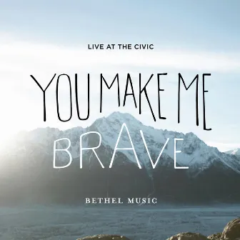 You Make Me Brave (Live) by Bethel Music