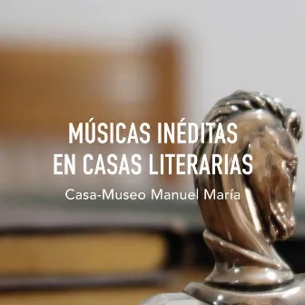 Músicas inéditas en casas literarias: Casa-Museo Manuel María by Samuel Diz