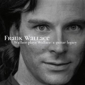 Wallace Plays Wallace: A Guitar Legacy by Frank Wallace