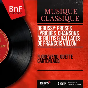 Debussy: Proses lyriques, Chansons de Bilitis & Ballades de François Villon (Mono Version) by Flore Wend