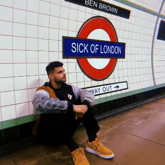 Sick of London by Ben Brown