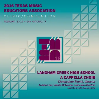 2016 Texas Music Educators Association (TMEA): Langham Creek High School A Cappella Choir [Live] by Langham Creek High School A Cappella Choir