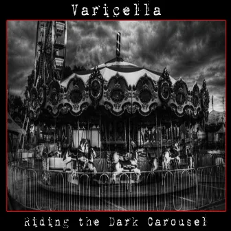 Riding the Dark Carousel by Varicella