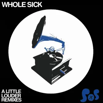 A Little Louder Remixes EP by Whole Sick