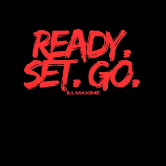 READY. SET. GO. by ILL MAXIME